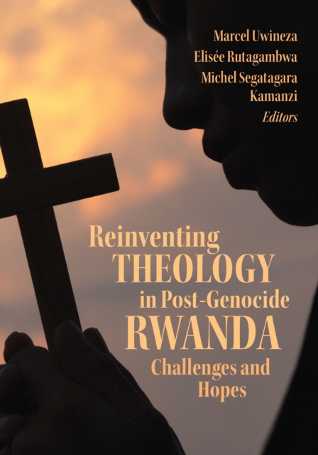 Reinventing Theology in Post-Genocide Rwanda : Challenges and Hopes, EPUB eBook