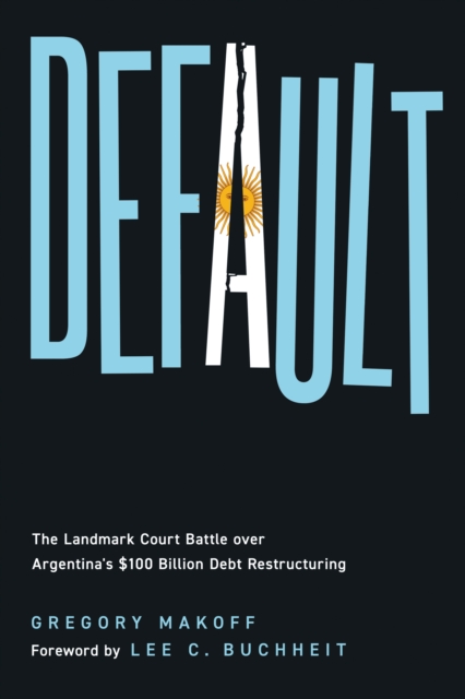 Default : The Landmark Court Battle over Argentina's $100 Billion Debt Restructuring, EPUB eBook