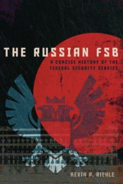 The Russian FSB : A Concise History of the Federal Security Service, Paperback / softback Book