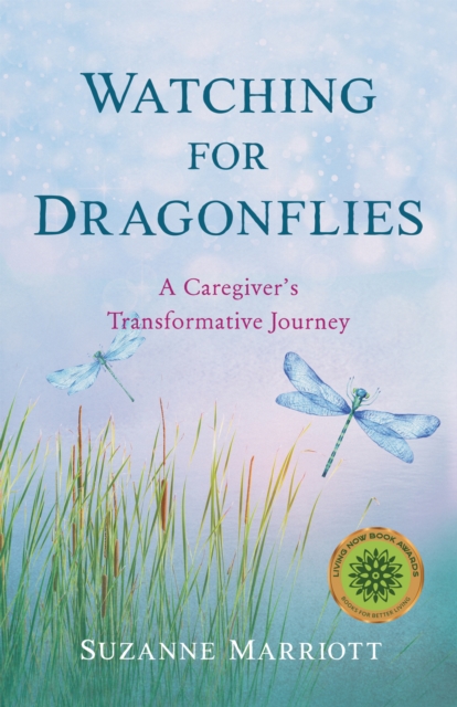 Watching for Dragonflies : A Caregiver's Transformative Journey, Paperback / softback Book