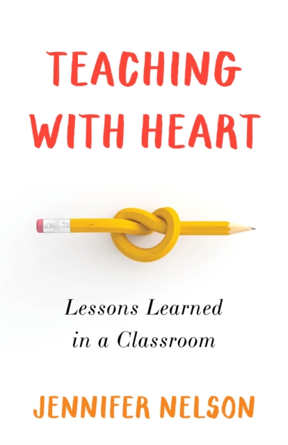 Teaching with Heart : Lessons Learned in a Classroom, Paperback / softback Book