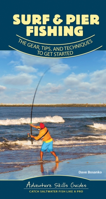 Surf & Pier Fishing : The Gear, Tips, and Techniques to Get Started, Spiral bound Book