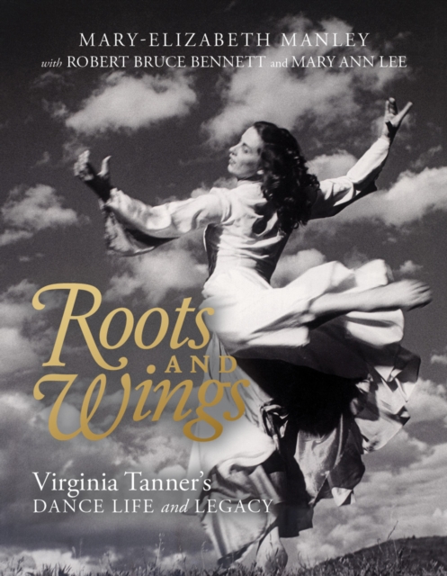Roots and Wings : Virginia Tanner's Dance Life and Legacy, PDF eBook