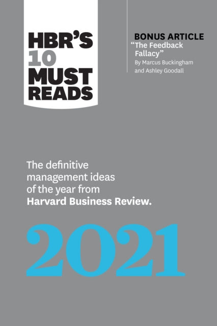 HBR's 10 Must Reads 2021 : The Definitive Management Ideas of the Year from Harvard Business Review (with bonus article "The Feedback Fallacy" by Marcus Buckingham and Ashley Goodall), Hardback Book