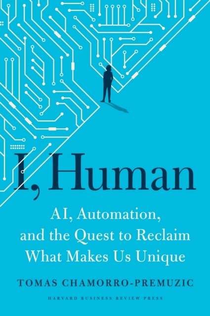 I, Human : AI, Automation, and the Quest to Reclaim What Makes Us Unique, Hardback Book