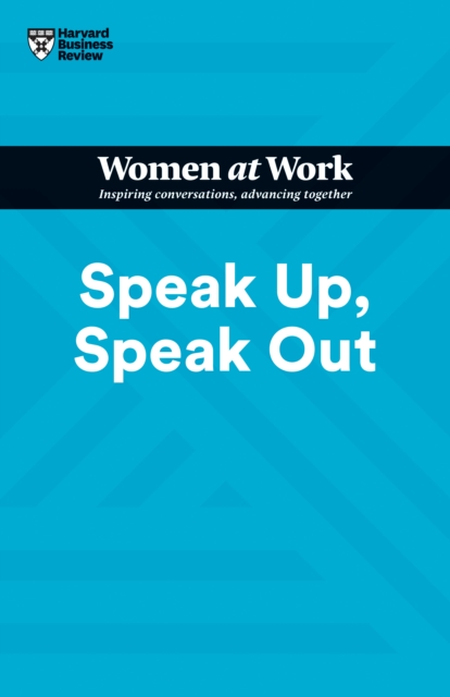 Speak Up, Speak Out (HBR Women at Work Series), Paperback / softback Book