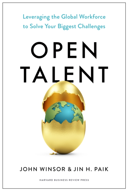 Open Talent : Leveraging the Global Workforce to Solve Your Biggest Challenges, Hardback Book