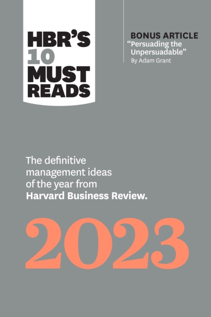 HBR's 10 Must Reads 2023 : The Definitive Management Ideas of the Year from Harvard Business Review (with bonus article "Persuading the Unpersuadable" By Adam Grant), EPUB eBook