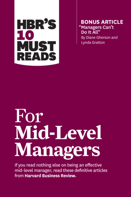 HBR's 10 Must Reads for Mid-Level Managers (with bonus article "Managers Can't Do It All" by Diane Gherson and Lynda Gratton), EPUB eBook