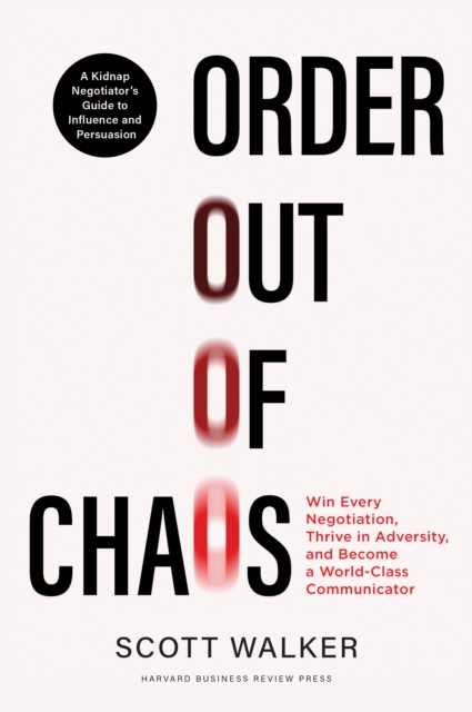 Order out of Chaos : Win Every Negotiation, Thrive in Adversity, and Become a World-Class Communicator, EPUB eBook