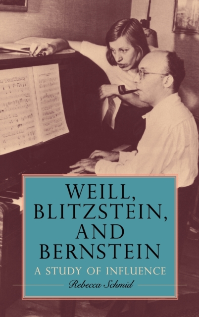 Weill, Blitzstein, and Bernstein : A Study of Influence, Hardback Book