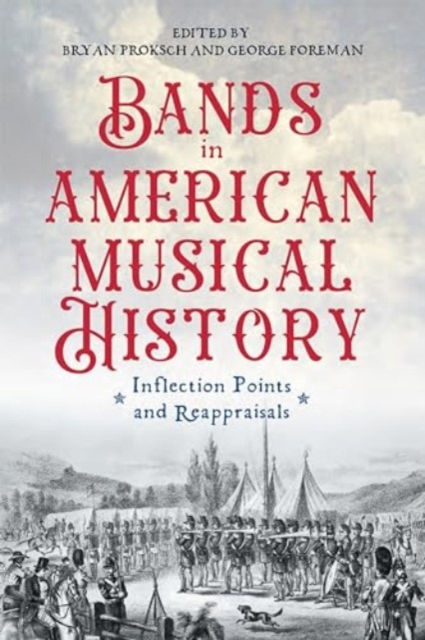 Bands in American Musical History : Inflection Points and Reappraisals, Hardback Book
