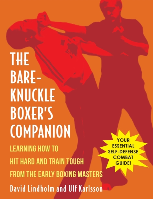 Bare-Knuckle Boxer's Companion : Learning How to Hit Hard and Train Tough from the Early Boxing Masters, Paperback / softback Book