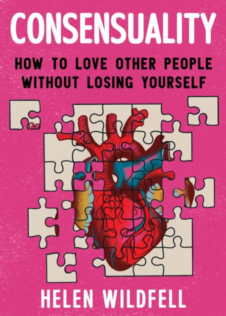 Consensuality : How to Love Other People Without Losing Youself, Paperback / softback Book