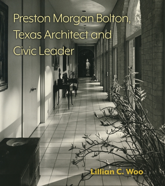 Preston Morgan Bolton, Texas Architect and Civic Leader Volume 21, Hardback Book