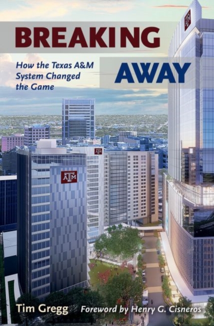 Breaking Away : How the Texas A&M University System Changed the Game, Hardback Book