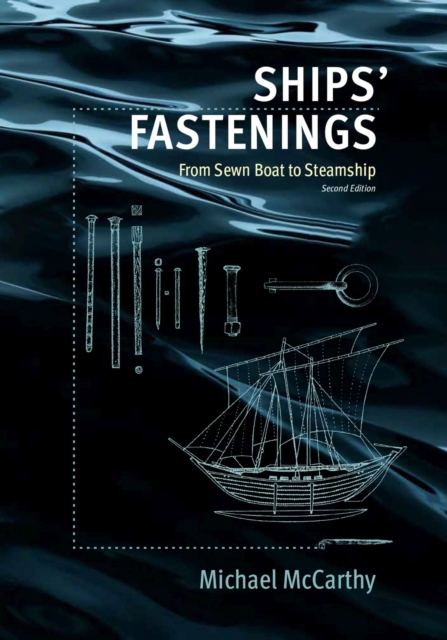 Ships' Fastenings : From Sewn Boat to Steamship, Hardback Book