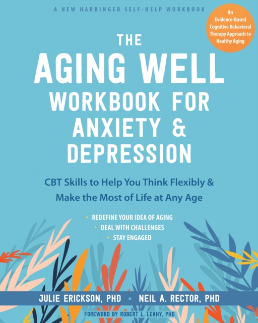 Aging Well Workbook for Anxiety and Depression : CBT Skills to Help You Think Flexibly and Make the Most of Life at Any Age, EPUB eBook