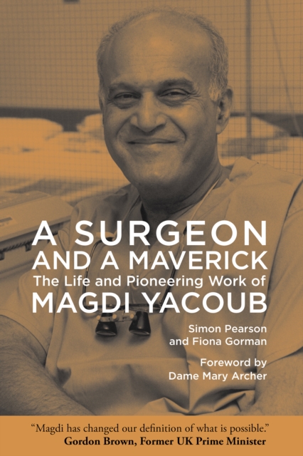A Surgeon and a Maverick : The Life and Pioneering Work of Magdi Yacoub, Hardback Book