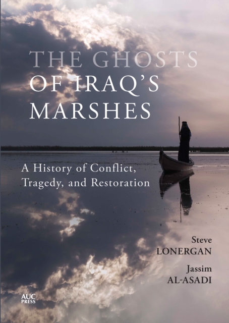 The Ghosts of Iraq's Marshes : A History of Conflict, Tragedy, and Restoration, EPUB eBook