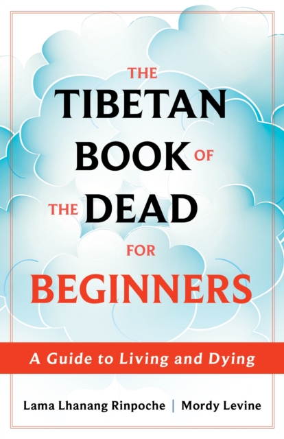 The Tibetan Book of the Dead for Beginners : A Guide to Living and Dying, Paperback / softback Book
