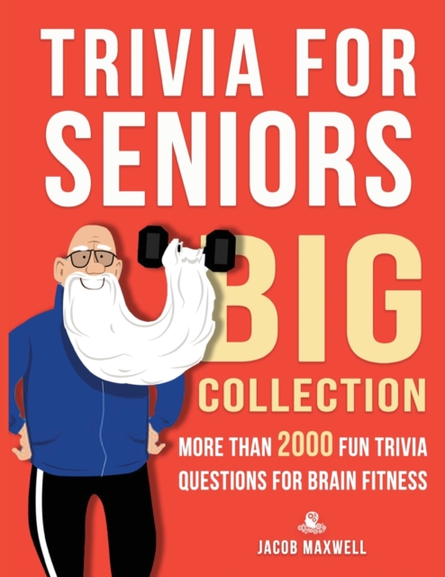 Trivia for Seniors : Big Collection. More Than 2000 Fun Trivia Questions for Brain Fitness, Paperback / softback Book