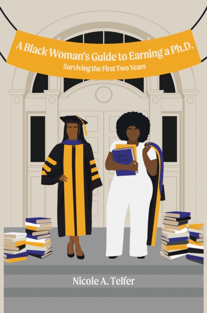 A Black Woman's Guide to Earning a Ph.D. : Surviving the First 2 Years, EPUB eBook