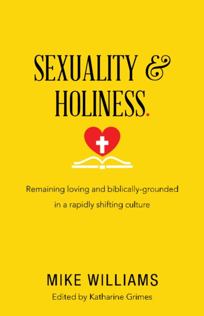 Sexuality & Holiness. : Remaining Loving and Biblically-Grounded in a Rapidly Shifting Culture, EPUB eBook