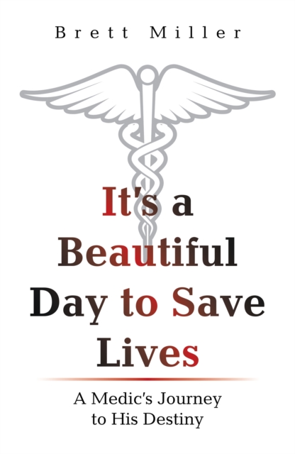 It's a Beautiful Day to Save Lives : A Medic's Journey to His Destiny, EPUB eBook