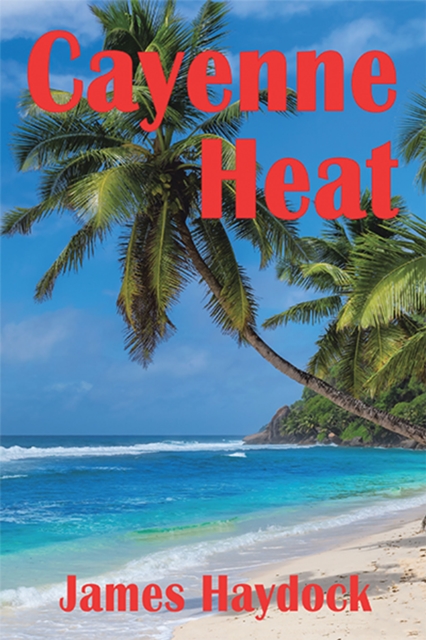 Cayenne Heat : A Novel Based on Real Events, EPUB eBook