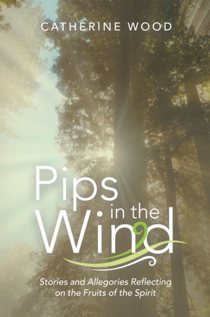 Pips in the Wind : Stories and Allegories Reflecting on the Fruits of the Spirit, EPUB eBook