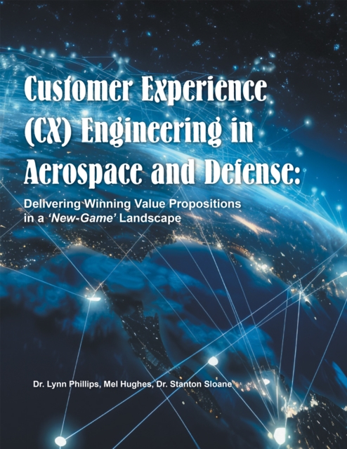 Customer Experience (CX) Engineering in Aerospace and Defense: : Delivering Winning Value Propositions in a 'New-Game' Landscape, EPUB eBook