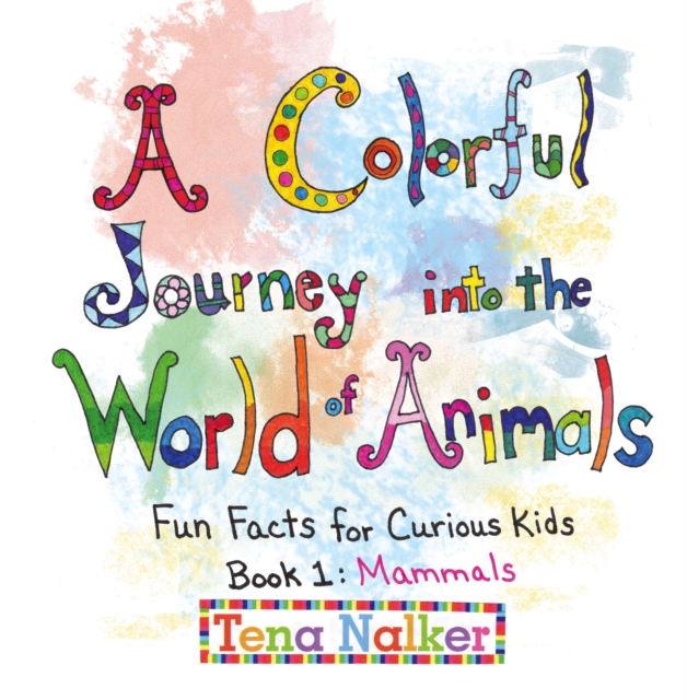 A Colorful Journey into the World of Animals : Fun Facts for Curious Kids Book 1:  Mammals, EPUB eBook
