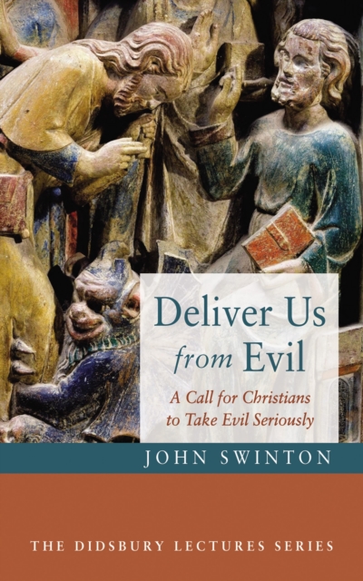 Deliver Us from Evil : A Call for Christians to Take Evil Seriously, EPUB eBook