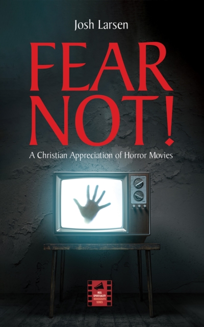 Fear Not! : A Christian Appreciation of Horror Movies, EPUB eBook