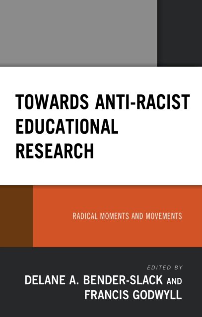 Towards Anti-Racist Educational Research : Radical Moments and Movements, Hardback Book