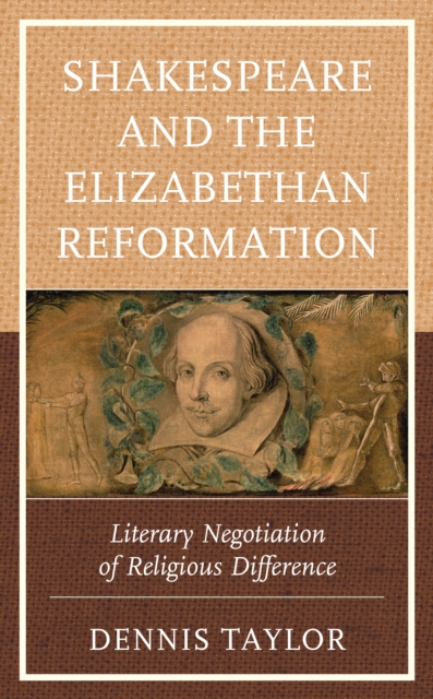 Shakespeare and the Elizabethan Reformation : Literary Negotiation of Religious Difference, Hardback Book