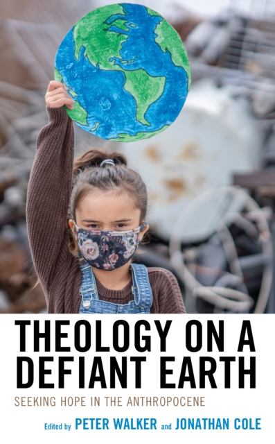 Theology on a Defiant Earth : Seeking Hope in the Anthropocene, Hardback Book