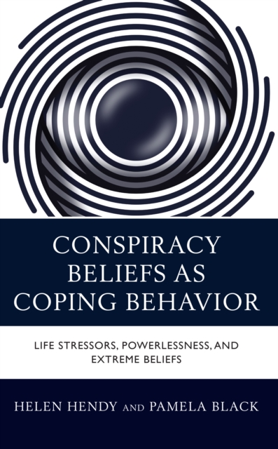 Conspiracy Beliefs as Coping Behavior : Life Stressors, Powerlessness, and Extreme Beliefs, Hardback Book