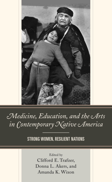 Medicine, Education, and the Arts in Contemporary Native America : Strong Women, Resilient Nations, EPUB eBook
