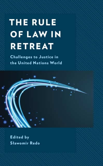 Rule of Law in Retreat : Challenges to Justice in the United Nations World, EPUB eBook