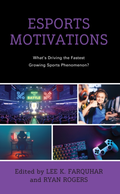 Esports Motivations : What's Driving the Fastest Growing Sports Phenomenon?, Hardback Book