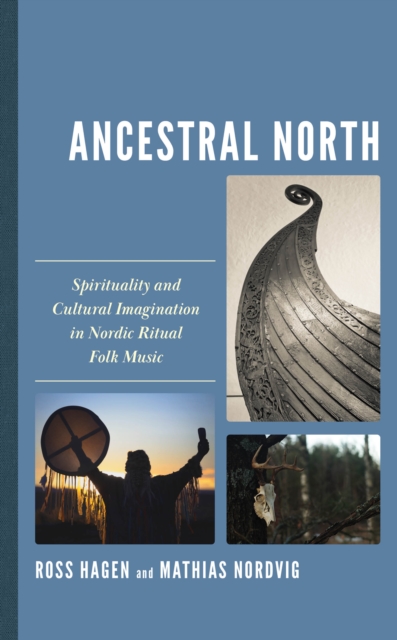 Ancestral North : Spirituality and Cultural Imagination in Nordic Ritual Folk Music, Hardback Book