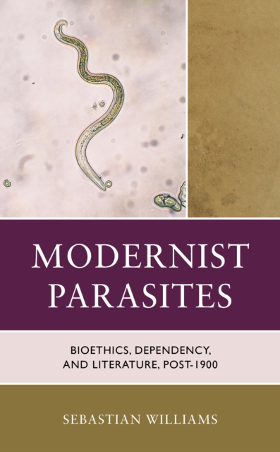 Modernist Parasites : Bioethics, Dependency, and Literature, Post-1900, Hardback Book