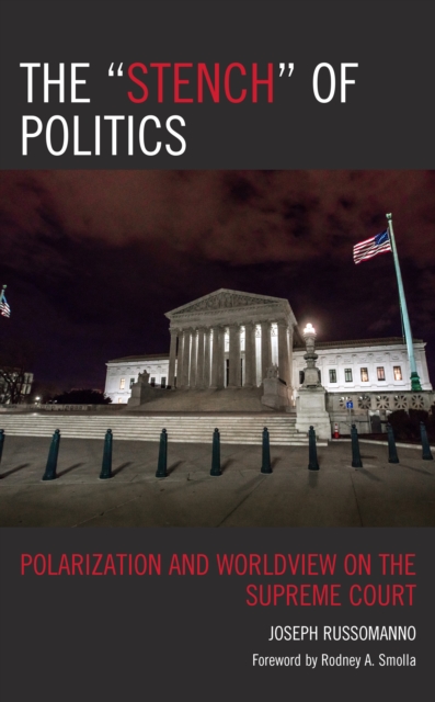 The “Stench” of Politics : Polarization and Worldview on the Supreme Court, Hardback Book