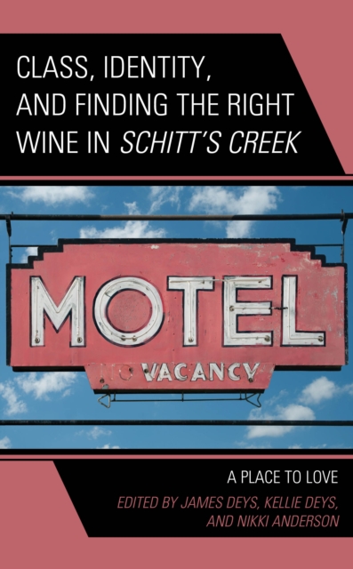 Class, Identity, and Finding the Right Wine in Schitt's Creek : A Place to Love, EPUB eBook