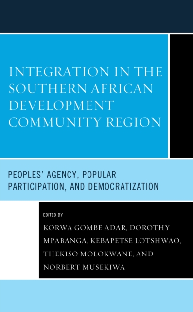 Integration in the Southern African Development Community Region : Peoples' Agency, Popular Participation, and Democratization, EPUB eBook