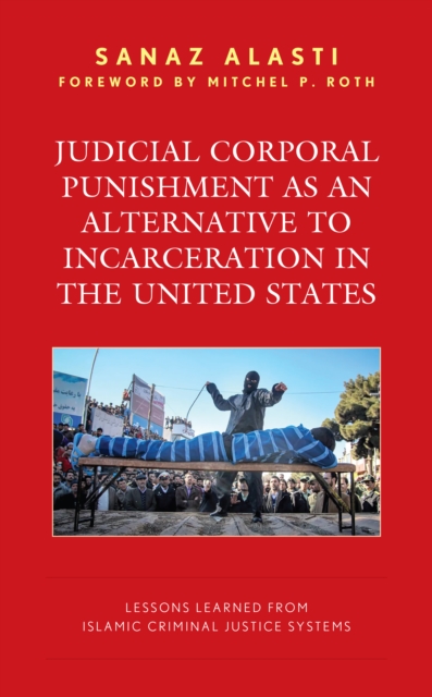 Judicial Corporal Punishment as an Alternative to Incarceration in the United States : Lessons Learned from Islamic Criminal Justice Systems, EPUB eBook