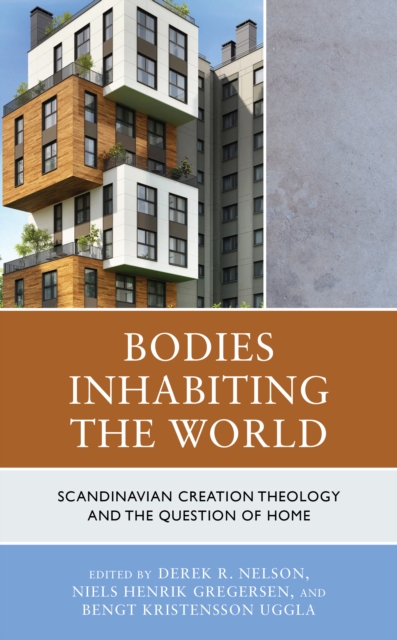 Bodies Inhabiting the World : Scandinavian Creation Theology and the Question of Home, Hardback Book