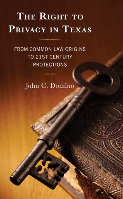 The Right to Privacy in Texas : From Common Law Origins to 21st Century Protections, Hardback Book